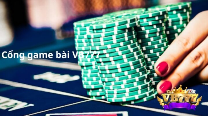 Vb777 một trong những cổng game bài đổi thưởng online uy tín hàng đầu