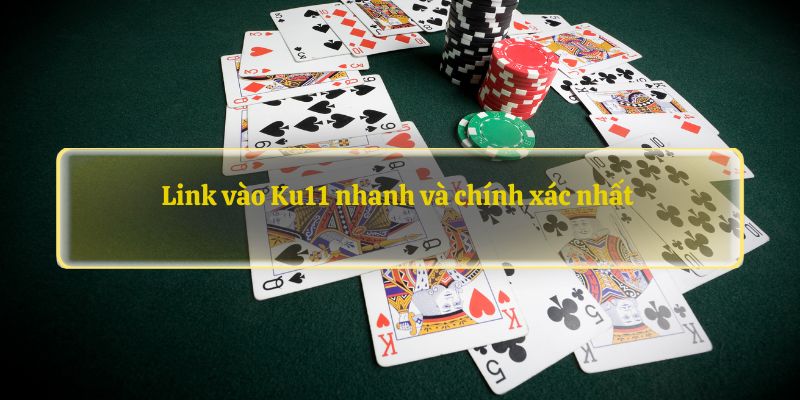 Link vào Ku11 nhanh và chính xác nhất 